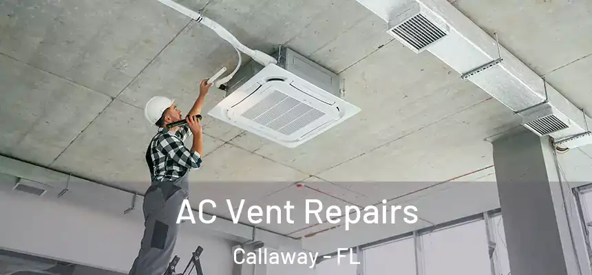 AC Vent Repairs Callaway - FL