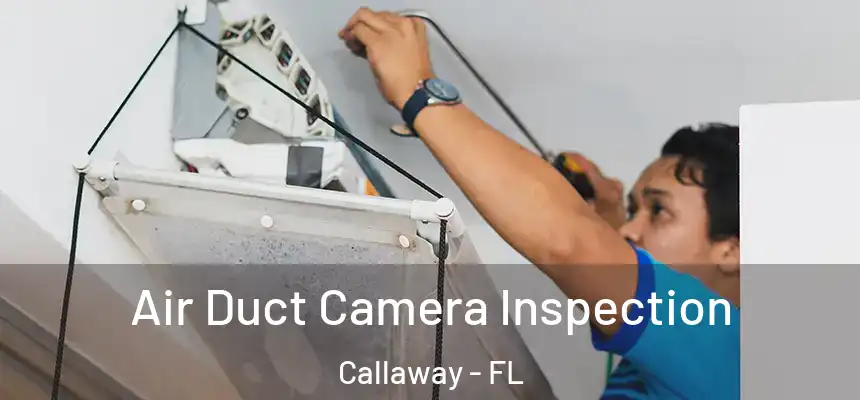 Air Duct Camera Inspection Callaway - FL