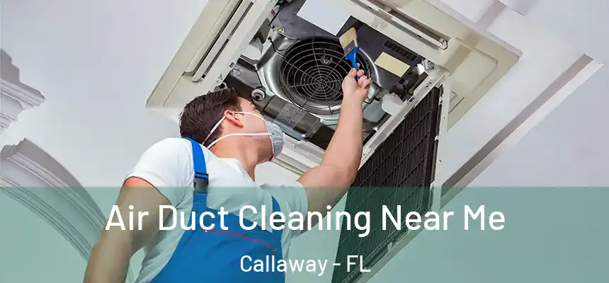 Air Duct Cleaning Near Me Callaway - FL
