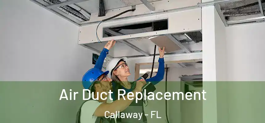 Air Duct Replacement Callaway - FL