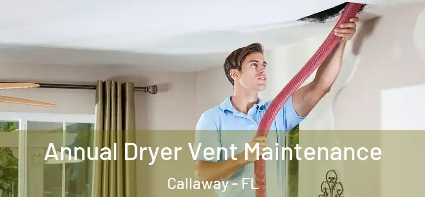 Annual Dryer Vent Maintenance Callaway - FL