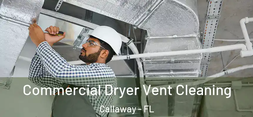 Commercial Dryer Vent Cleaning Callaway - FL