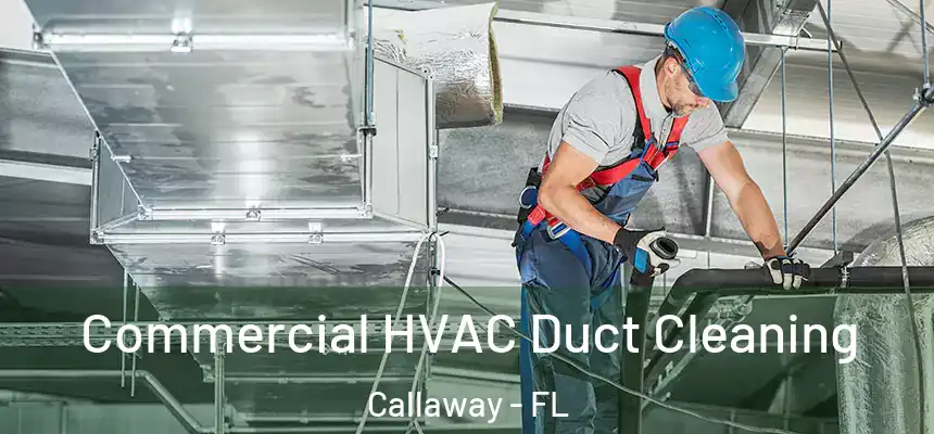 Commercial HVAC Duct Cleaning Callaway - FL