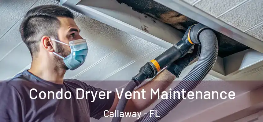 Condo Dryer Vent Maintenance Callaway - FL