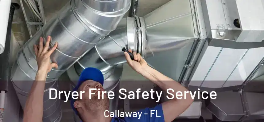 Dryer Fire Safety Service Callaway - FL