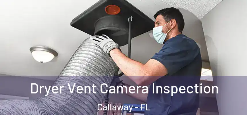 Dryer Vent Camera Inspection Callaway - FL