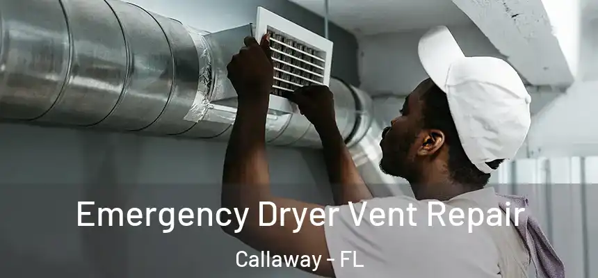 Emergency Dryer Vent Repair Callaway - FL