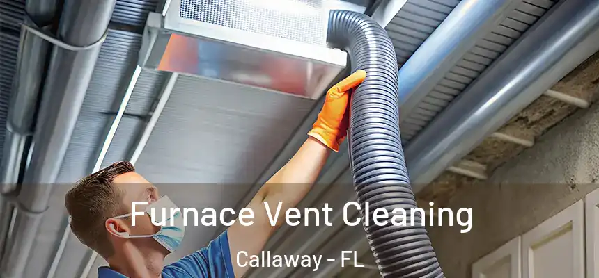 Furnace Vent Cleaning Callaway - FL