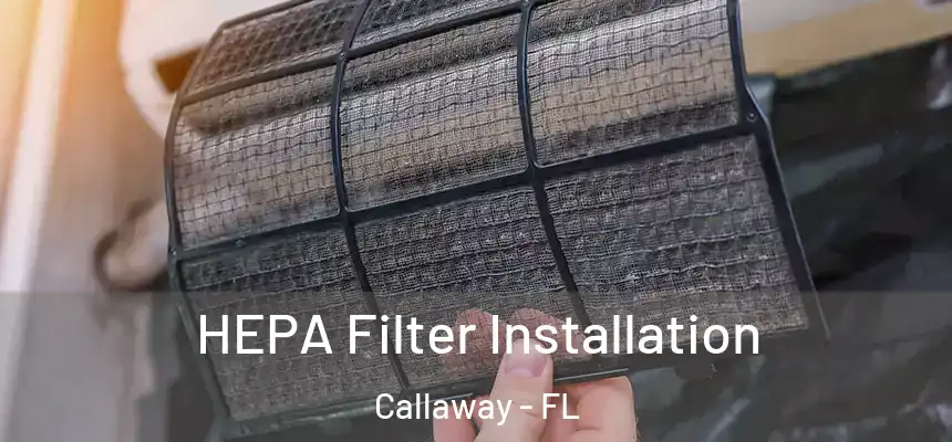 HEPA Filter Installation Callaway - FL