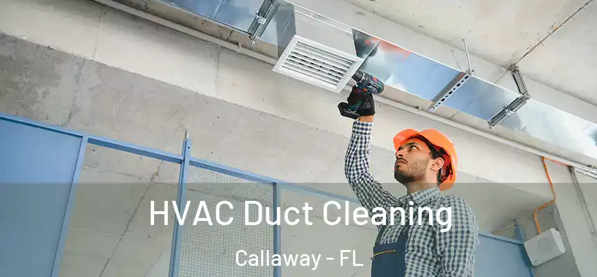 HVAC Duct Cleaning Callaway - FL