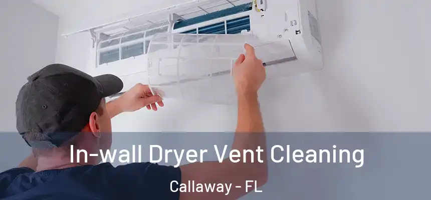 In-wall Dryer Vent Cleaning Callaway - FL