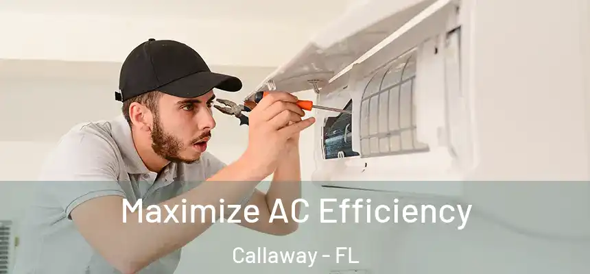 Maximize AC Efficiency Callaway - FL