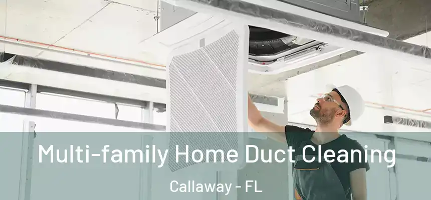 Multi-family Home Duct Cleaning Callaway - FL