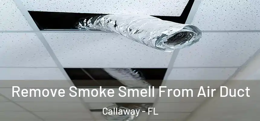 Remove Smoke Smell From Air Duct Callaway - FL