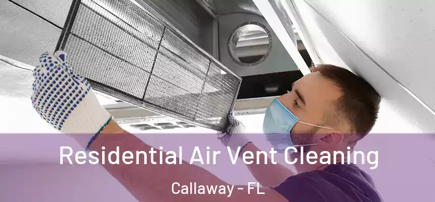 Residential Air Vent Cleaning Callaway - FL