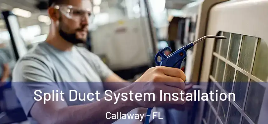Split Duct System Installation Callaway - FL