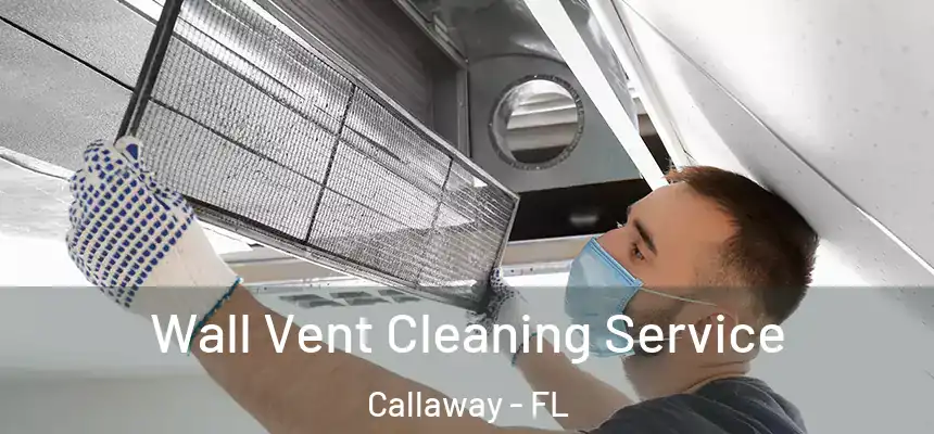 Wall Vent Cleaning Service Callaway - FL